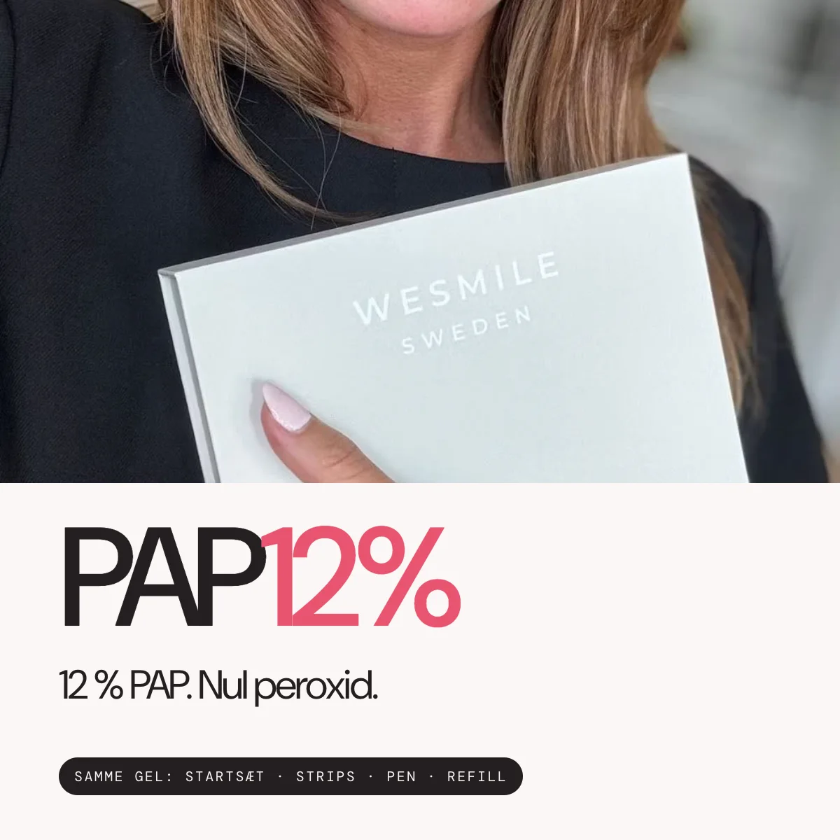 12 % PAP. Nul peroxid. Samme gel i startsættet, Whitening Strips, tandblegningspennen og refill-gelen